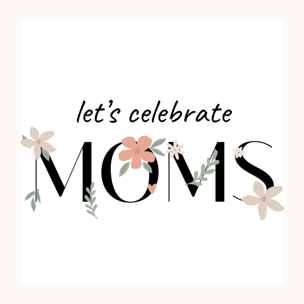 Celebrate moms